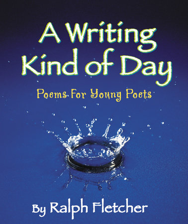 A Writing Kind of Day by Ralph Fletcher