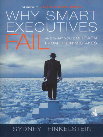 Why Smart Executives Fail by Sydney Finkelstein