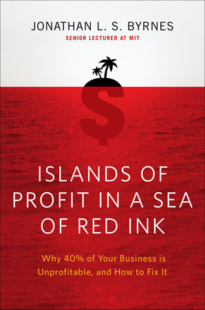 Islands of Profit in a Sea of Red Ink by Jonathan L. S. Byrnes