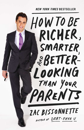 How to Be Richer, Smarter, and Better-Looking Than Your Parents by Zac Bissonnette