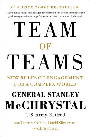 Team of Teams by Gen. Stanley McChrystal, Tantum Collins, David Silverman and Chris Fussell