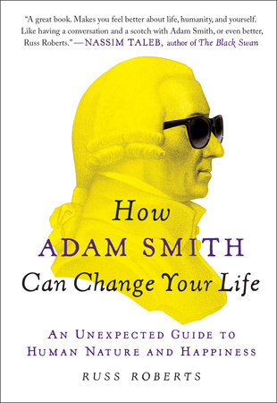 How Adam Smith Can Change Your Life by Russ Roberts