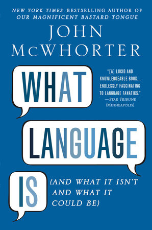What Language Is by John McWhorter