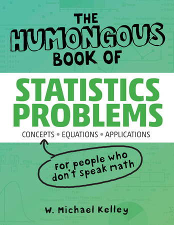 The Humongous Book of Statistics Problems by Robert A. Donnelly Jr. Ph.D. and W. Michael Kelley