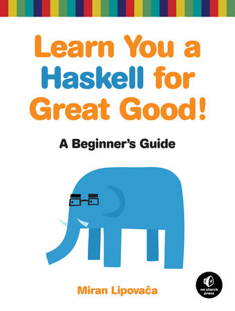 Learn You a Haskell for Great Good! by Miran Lipovaca