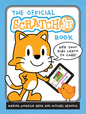The Official ScratchJr Book by Marina Umaschi Bers and Mitchel Resnick