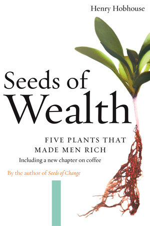 Seeds of Wealth by Henry Hobhouse
