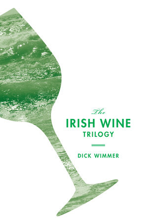The Irish Wine Trilogy by Dick Wimmer