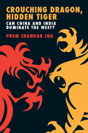 Crouching Dragon, Hidden Tiger by Prem Shankar Jha