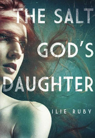 The Salt God's Daughter by Ilie Ruby