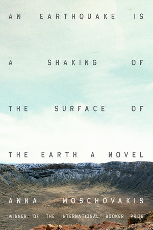 An Earthquake Is a Shaking of the Surface of the Earth by Anna Moschovakis