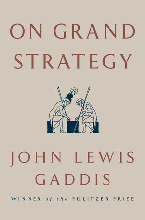 On Grand Strategy by John Lewis Gaddis