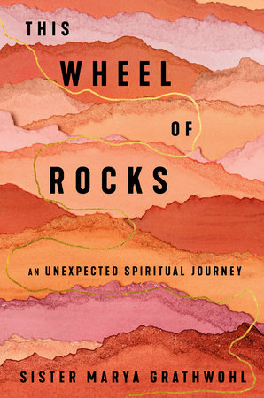 This Wheel of Rocks by Sister Marya Grathwohl