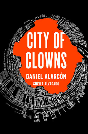 City of Clowns by Daniel Alarcón and Sheila Alvarado