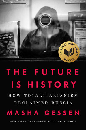 The Future Is History (National Book Award Winner) by Masha Gessen
