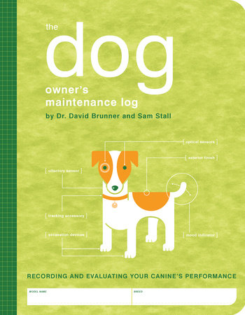 The Dog Owner's Maintenance Log by Dr. David Brunner and Sam Stall