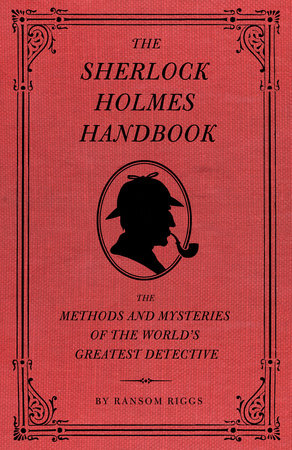 The Sherlock Holmes Handbook by Ransom Riggs