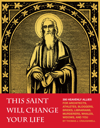 This Saint Will Change Your Life by Thomas J. Craughwell