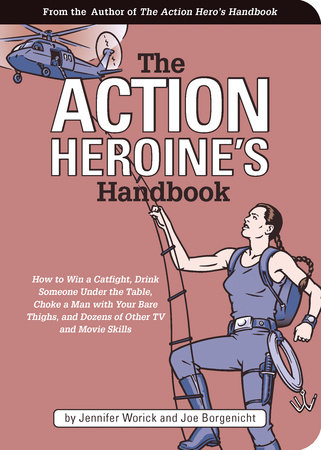 The Action Heroine's Handbook by Jennifer Worick and Joe Borgenicht