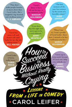 How to Succeed in Business Without Really Crying by Carol Leifer