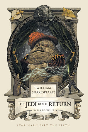 William Shakespeare's The Jedi Doth Return by Ian Doescher