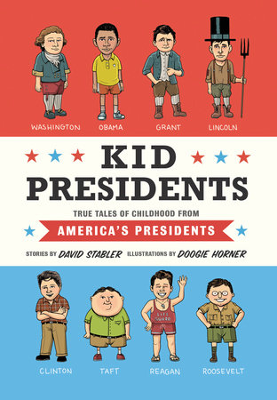 Kid Presidents by David Stabler, illustrated by Doogie Horner