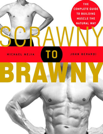 Scrawny to Brawny by Michael Mejia and John Berardi
