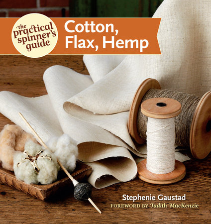 The Practical Spinner's Guide - Cotton, Flax, Hemp by Stephenie Gaustad