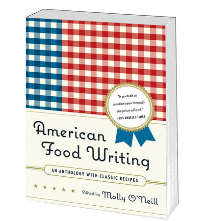 American Food Writing: An Anthology with Classic Recipes by Molly O'Neill