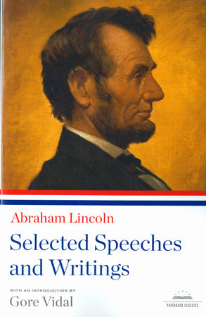 Abraham Lincoln Selected Speeches And Writings By Abraham Lincoln Penguinrandomhousecom Books - 