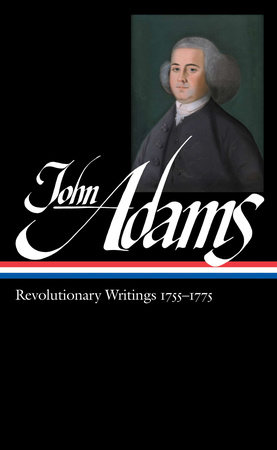John Adams: Revolutionary Writings 1755-1775 (LOA #213) by John Adams