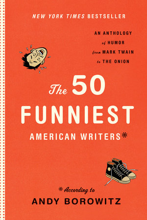 The 50 Funniest American Writers*: An Anthology from Mark Twain to The Onion by 