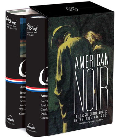 American Noir: 11 Classic Crime Novels of the 1930s, 40s, & 50s by Robert Polito