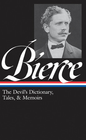 Ambrose Bierce: The Devil's Dictionary, Tales, & Memoirs (LOA #219) by Ambrose Bierce