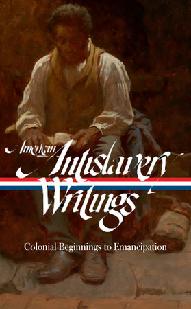 American Antislavery Writings: Colonial Beginnings to Emancipation (LOA #233) by Various