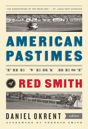 American Pastimes: The Very Best of Red Smith by Red Smith