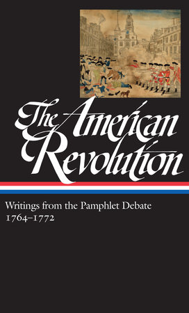 The American Revolution: Writings from the Pamphlet Debate Vol. 1 1764-1772  (LOA #265) by Various