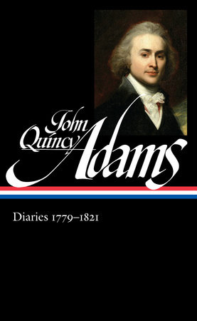 John Quincy Adams: Diaries Vol. 1 1779-1821 (LOA #293) by John Quincy Adams