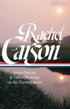 Rachel Carson: Silent Spring & Other Writings on the Environment (LOA #307) by Rachel Carson