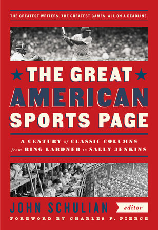The Great American Sports Page: A Century of Classic Columns from Ring Lardner  to Sally Jenkins by 