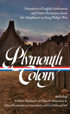 Plymouth Colony: Narratives of English Settlement and Native Resistance from the Mayflower to King Philip's War (LOA #337) by 