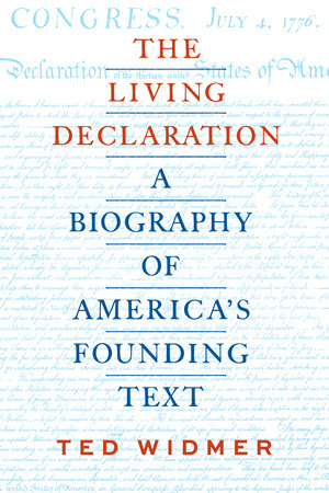The Living Declaration: A Biography of America's Founding Text by Ted Widmer