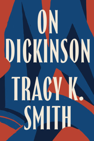 On Dickinson by Tracy K. Smith and Emily Dickinson