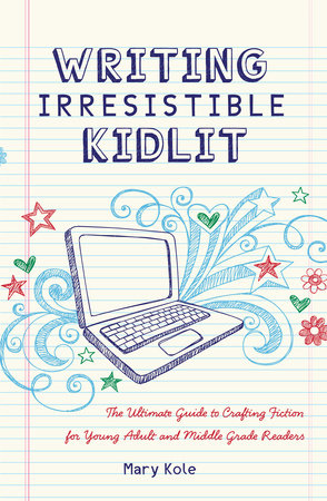 Writing Irresistible Kidlit by Mary Kole
