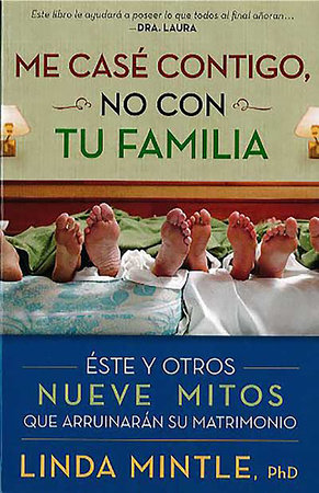 Me casé contigo, no con tu familia: Este y otros nueve mitos que arruinarán su m atrimonio / I Married You Not Your Family by Linda Mintle