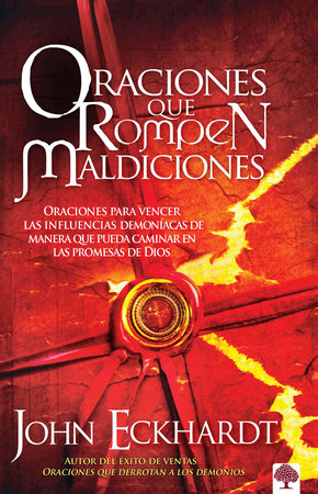 Oraciones que rompen maldiciones / Prayers That Break Curses: Prayers for Breaki ng Demonic Influences so You Can Walk in God's Promises by John Eckhardt