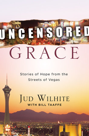 Uncensored Grace by Jud Wilhite and Bill Taaffe