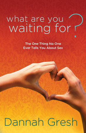 What Are You Waiting For? by Dannah Gresh