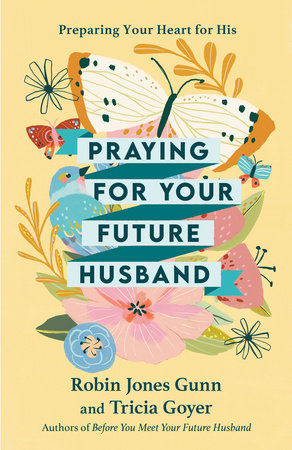 Praying for Your Future Husband by Robin Jones Gunn and Tricia Goyer