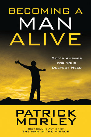 Becoming a Man Alive by Patrick Morley